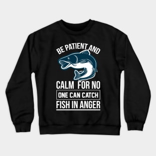 Be Patient And Calm For No One Can Catch Fish In Anger Crewneck Sweatshirt